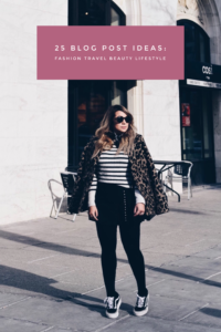 25 Blog Post Ideas: Fashion, Travel, Beauty and Lifestyle